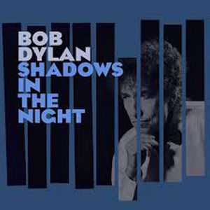 Shadows in the Night , Bob Dylan
