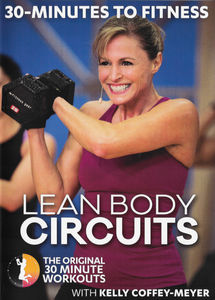 30 Minutes to Fitness: Lean Body Circuits With Kelly Coffey Meyer , Kelly Coffey-Meyer