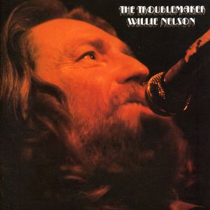 The Troublemaker , Willie Nelson
