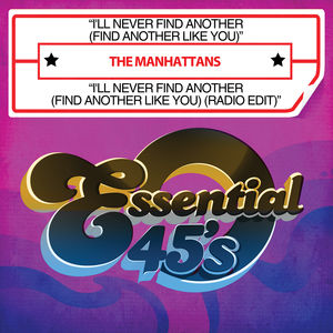 I'll Never Find Another (Find Another Like You) , The Manhattans