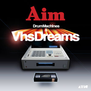 Drum Machines & VHS Dreams: Best of Aim 1996-2006 , Aim