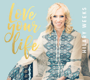 Love Your Life , Hilary Weeks