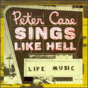 Sings Like Hell , Peter Case