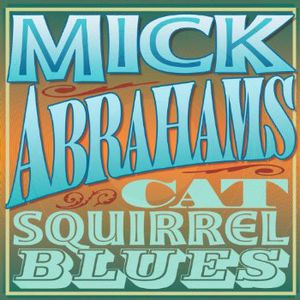 Cat Squirrel Blues , Mick Abrahams