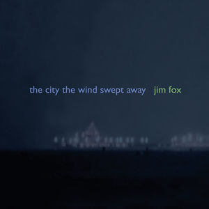 Fox, J. : City the Wind Swept Away , Various Artists