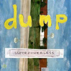 Superpowerless , Dump