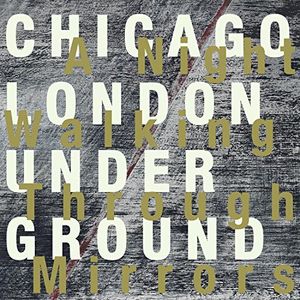 A Night Walking Through Mirrors , Chicago / London Underground