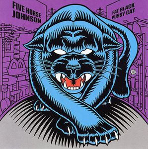 Fat Black Pussy Cat , Five Horse Johnson