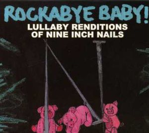 Lullaby Renditions Of Nine Inch Nails -  Rockabye Baby!