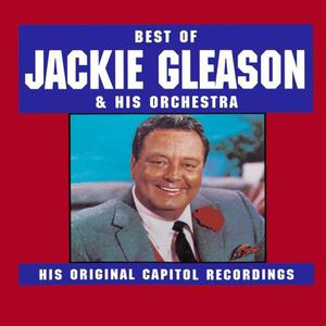 Best of Jackie Gleason & His Orchestra: His Original Capitol Recordings , Jackie Gleason