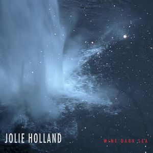 Wine Dark Sea , Jolie Holland