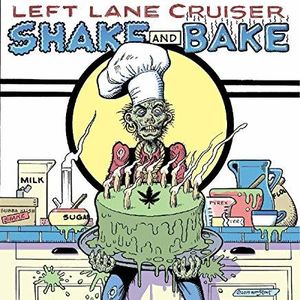 Shake And Bake , Left Lane Cruiser