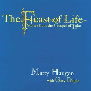 Feast of Life: Stories from the Gospel of Luke , Marty Haugen