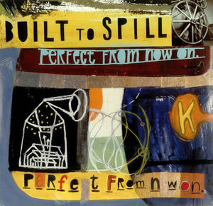 Perfect from Now on , Built to Spill