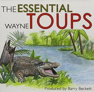 Essential Wayne Toups , Wayne Toups