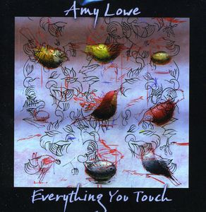 Everything You Touch , Amy Lowe