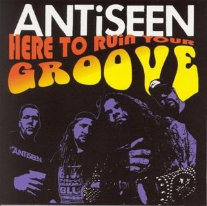 Here to Ruin Your Groove , ANTiSEEN