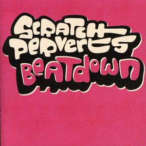 Beatdown , Scratch Perverts