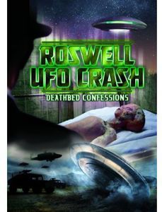 Roswell UFO Crash: Deathbed Confessions