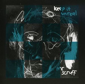 Keep It Unreal , Mr. Scruff