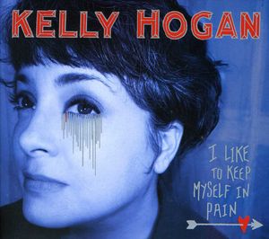 I Like to Keep Myself in Pain , Kelly Hogan