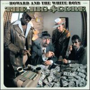 Big Score , Howard & the White Boys