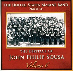 Heritage of John Philip Sousa, Vol. 6 , United States Marine Band