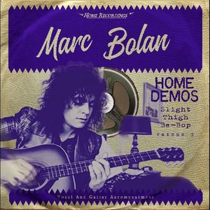 Slight Thigh Be-bop (and Old Gumbo Jill): Home Demos 3 , Marc Bolan