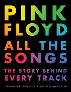 Pink Floyd All the Songs: The Story Behind Every Track , Philippe Margotin