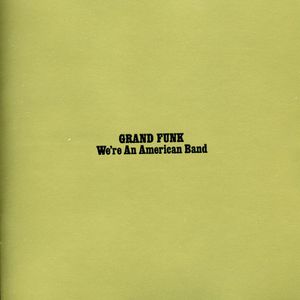 We're An American Band , Grand Funk Railroad