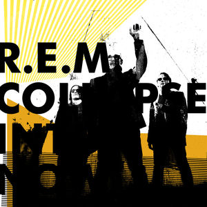 Collapse Into Now , R.E.M.