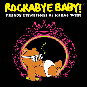 Lullaby Renditions of Kanye West -  Rockabye Baby!