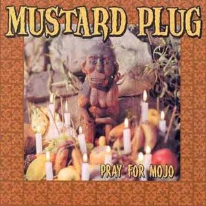 Pray for Mojo , Mustard Plug