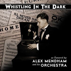Whistling in the Dark , Alex Mendham & His Orchestra