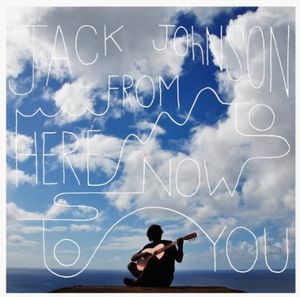 From Here to Now to You , Jack Johnson