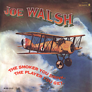 The Smoker You Drink The Player You Get , Joe Walsh