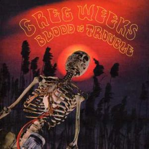 Blood Is Trouble , Greg Weeks