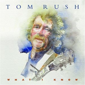 What I Know , Tom Rush