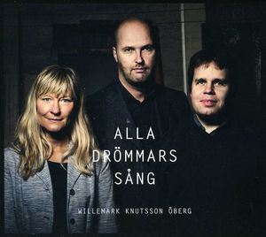 Alla Drommars Sang , Willemark Knutsson Öberg
