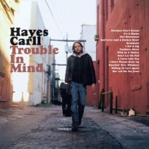 Trouble in Mind , Hayes Carll