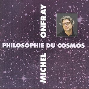 Cosmos (Philosophie Du) , Michel Onfray