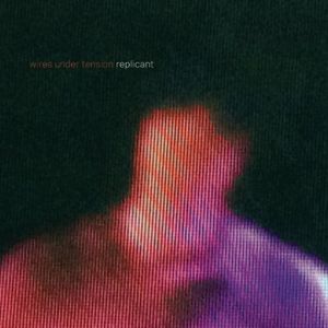 Replicant , Wires Under Tension