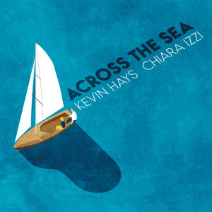 Across the Sea , Kevin Hayes & Chiara IZZI