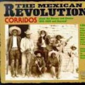 The Mexican Revolution: Corridos about the Heroes and Events 1910-1920
