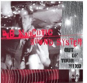 Out of Your Mind , Dub Narcotic Sound System