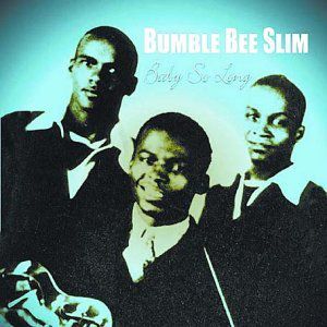 Baby So Long , Bumble Bee Slim