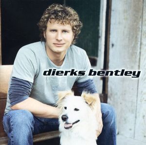 Dierks Bentley , Dierks Bentley