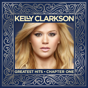 Greatest Hits: Chapter One , Kelly Clarkson