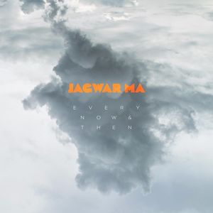 Every Now And Then , Jagwar Ma