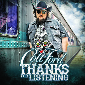 Thanks for Listening , Colt Ford
